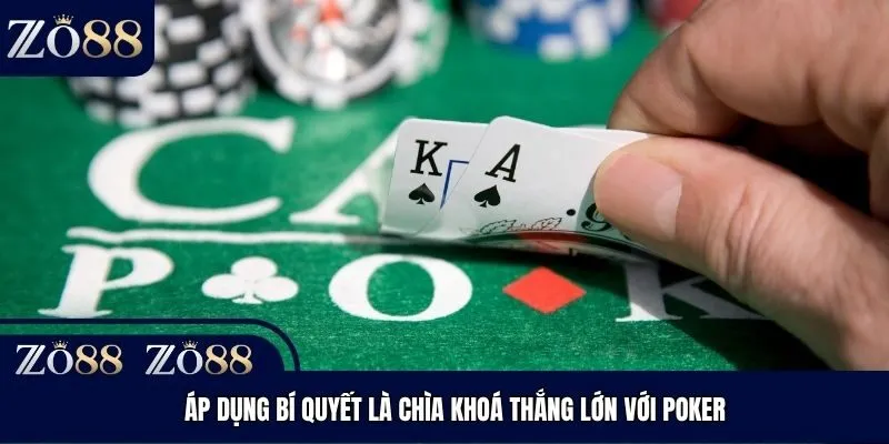 Áp dụng bí quyết là chìa khoá thắng lớn với Poker