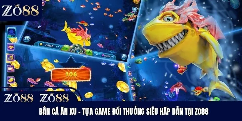 Bắn Cá Ăn Xu - Tựa Game Đổi Thưởng Siêu Hấp Dẫn Tại Zo88