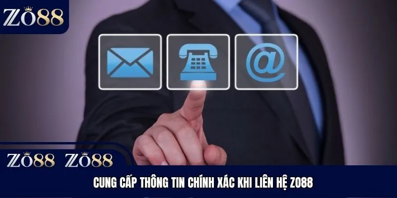 Cung cấp thông tin chính xác khi liên hệ Zo88
