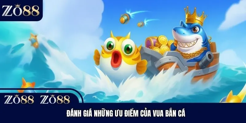 Đánh giá những ưu điểm của vua bắn cá