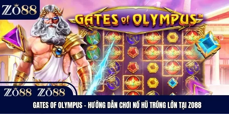 Gates Of Olympus - Hướng Dẫn Chơi Nổ Hũ Trúng Lớn Tại Zo88