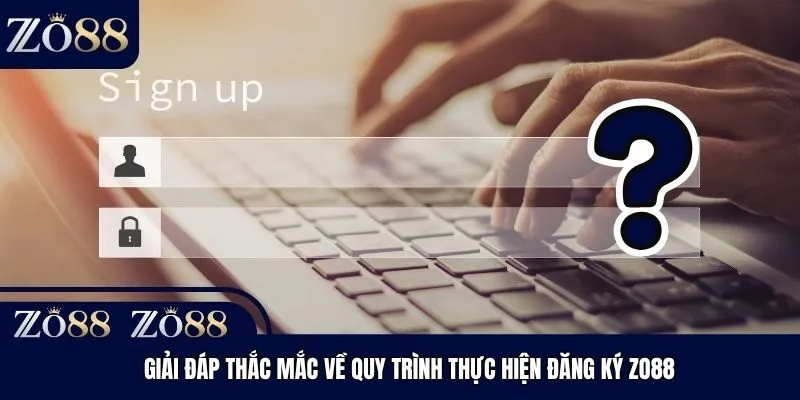 Giải đáp thắc mắc về quy trình thực hiện đăng ký Zo88