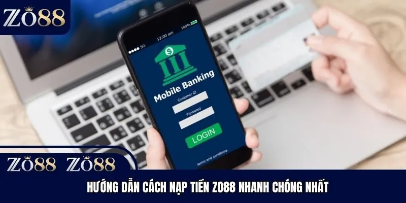 Hướng dẫn cách nạp tiền Zo88 nhanh chóng nhất