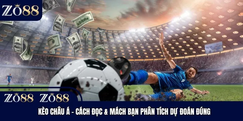 Kèo Châu Á - Cách Đọc & Mách Bạn Phân Tích Dự Đoán Đúng
