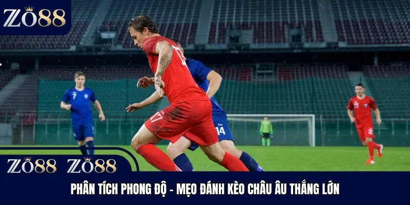 Phân tích phong độ - Mẹo đánh kèo châu Âu thắng lớn