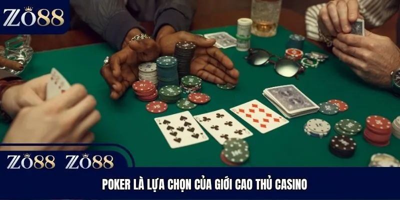 Poker là lựa chọn của giới cao thủ casino