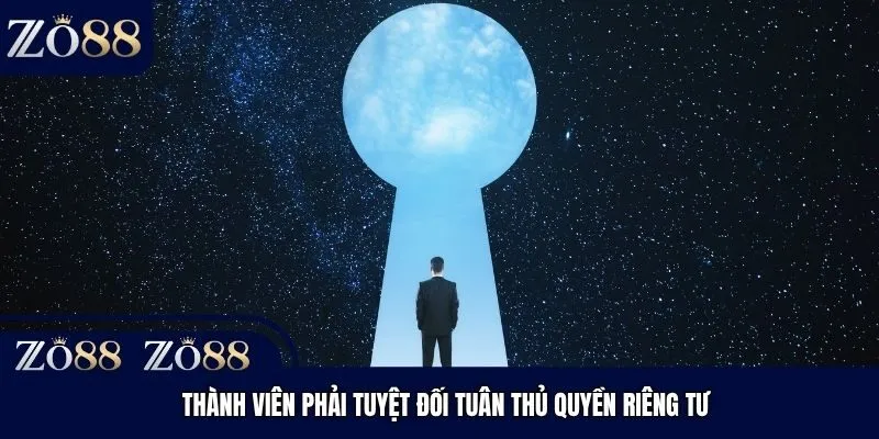 Thành viên phải tuyệt đối tuân thủ quyền riêng tư 