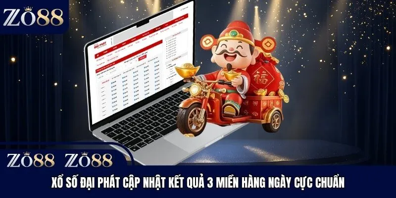 Xổ số Đại Phát cập nhật kết quả 3 miền hàng ngày cực chuẩn